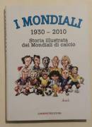 I mondiali (1930-2010).Storia illustrata dei mondiali di calcio di German Aczel Dodici Edizioni,2010