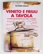 Veneto e Friuli a tavola.Le nostre grandi ricette di Giampiero Rorato 1°Ed.Dario De Bastiani, 2013