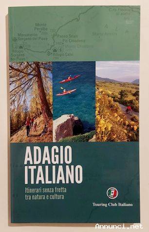 Adagio Italiano.Itinerari senza fretta tra natura e cultura Ed.Touring Club Italiano, 2016 nuovo