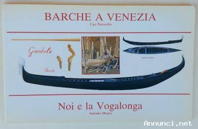 BARCHE A VENEZIA – NOI E LA VOGALONGA DI UGO PIZZARELLO DI ANTONIO MAURO 1°ED.L'ALTRA RIVA, 1984