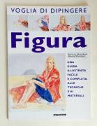 Figura.Una guida illustrata facile e completa alle tecniche e ai materiali di Patricia Monahan e Alb