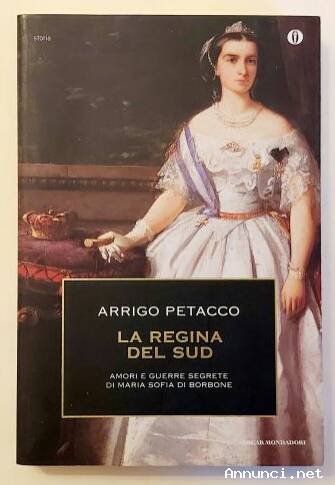 La regina del Sud.Amori e guerre segrete di Maria Sofia di Borbone di Arrigo Petacco 1°Ed.Mondadori,