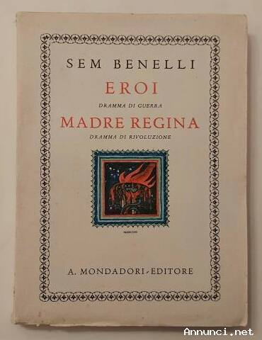 Eroi.Dramma di guerra. Madre regina.Dramma di rivoluzione in un atto di Sam Benelli 1°Ed.Mondadori,