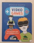 Video Games.Piccolo manuale x videogiocatori di Davide Morosinotto/Samuele Perseo 1°Ed.Scienza, 2017
