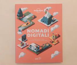 Nomadi digitali.Consigli pratici, idee x vivere e lavorare on the road 1°Ed:Lonely Planet Italia,202