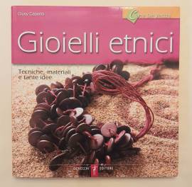 GIOIELLI ETNICI-TECNICHE, MATERIALI E TANTE IDEE di Giusy Caserini Editore: De Vecchi, agosto 2005