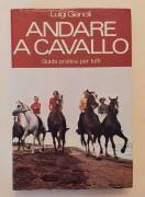 Andare a cavallo. Guida pratica per tutti di Luigi Gianoli Ed.Longanesi & C. novembre, 1974