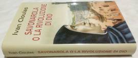 Savonarola o la rivoluzione di Dio di Ivan Cloulas Edizione: Piemme 1998