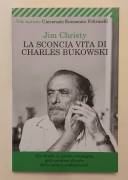 La sconcia vita di Charles Bukowski di Jim Christy 1°Ed.Feltrinelli, febbraio 2009