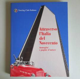 Attraverso L'Italia Del Novecento- Immagini e Pagine D’Autore - Touring Club Italiano