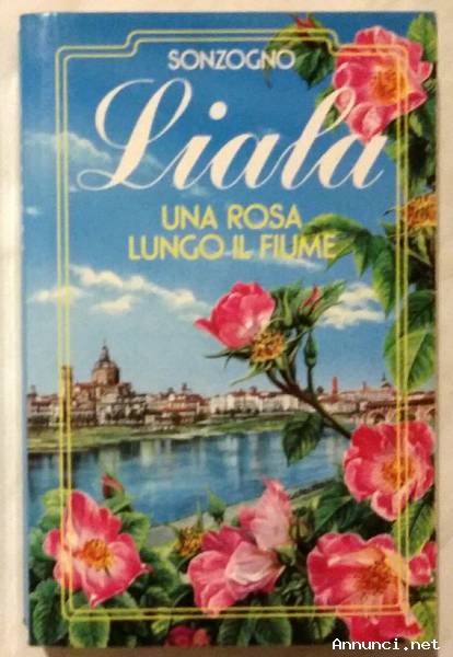Una rosa lungo il fiume N.15 di Liala; 1°Ed.Sonzogno, giugno 1991 nuovo
