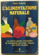 L'alimentazione naturale.La prima guida completa con 200 ricette di Nico Valerio Ed.Mondadori,  1984
