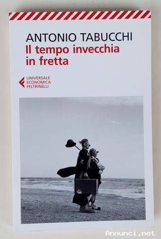 Il tempo invecchia in fretta di Antonio Tabucchi 1°Ed.Feltrinelli, luglio 2011 come nuovo