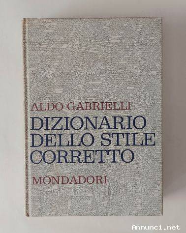 Dizionario dello stile corretto.Guida pratica per scrivere e parlare bene Aldo Gabrielli Ed.Mondador
