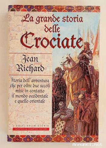 La grande storia delle crociate di Jean Richards 1°Ed.Newton Compton Editori, marzo 1999