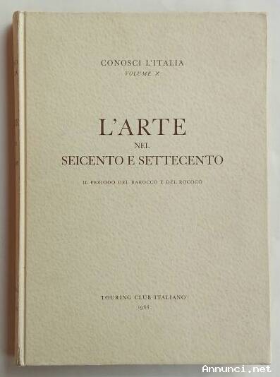 L’arte nel Seicento e Settecento:Il periodo del Barocco e del Rococò Vol.X Ed.T.C.I.1966