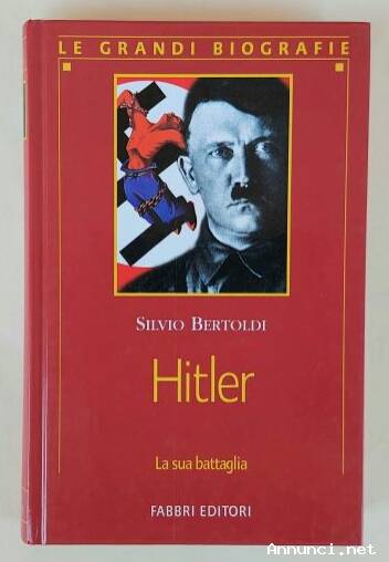 Hitler. La sua battaglia di Silvio Bertoldi Ed.Fabbri, 2002 perfetto