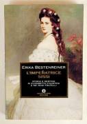 L'Imperatrice Sissi.Storia e destino di Elisabetta d'Austria e dei suoi fratelli di Erika Bestenrein