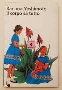 Il corpo sa tutto di Yoshimoto Banana 1°Ed.Feltrinelli, giugno 2004 come nuovo 