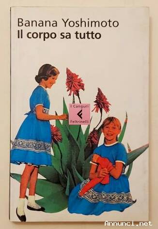 Il corpo sa tutto di Yoshimoto Banana 1°Ed.Feltrinelli, giugno 2004 come nuovo