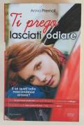 Ti prego lasciati odiare di Anna Premoli Newton Compton editori settembre 2013 come nuovo 