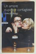 Un amore stupido e contagioso di Caprice Crane Editore: Newton Compton, aprile 2008