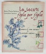 La salute foglia per foglia ovvero come curarsi secondo natura di Anna Maria Botticelli e Clementina