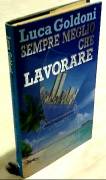 Sempre meglio che lavorare di Luca Goldoni 1°Ed.Euroclub su licenza Rizzoli,1990 nuovo