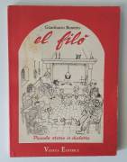 El filo'. Piccole storie in dialetto di Gianfranco Bonetto Veneta Editrice, Conselve novembre 1988 El filo'. Piccole storie in dialetto di Gianfranco Bonetto Veneta Editrice, Conselve novembre 1988