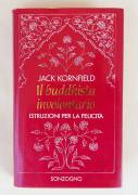 Il buddhista involontario. Istruzioni per la felicità di Jack Kornfield Ed.Sonzogno, 1995 Il buddhista involontario. Istruzioni per la felicità di Jack Kornfield Ed.Sonzogno, 1995