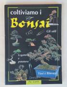 Coltiviamo i Bonsai.Gli stili  Legatura e potatura. Vasi e rinvasi 1°Ed.Demetra, marzo 1998