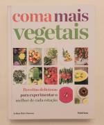 Coma Mais Vegetais. Receitas Deliciosas Para Experimentar o Melhor de Cada Estação Coma Mais Vegetais. Receitas Deliciosas Para Experimentar o Melhor de Cada Estação