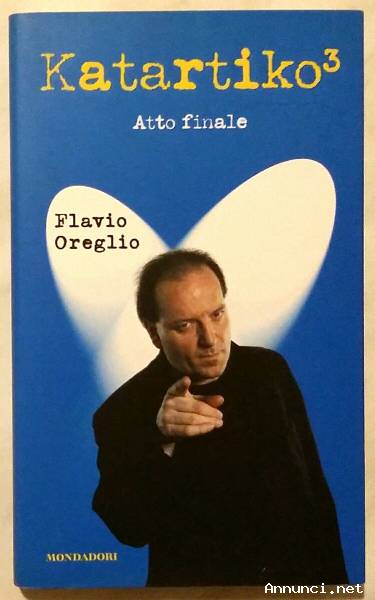 Katartiko3 atto finale di Flavio Oreglio; 1°Ed.Mondadori, febbraio 2004 nuovo