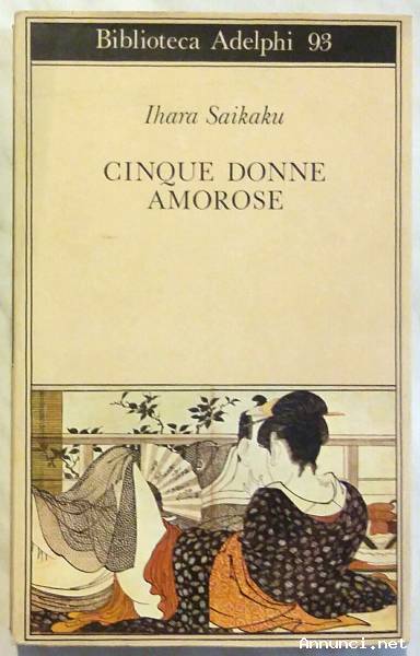 Cinque donne amorose di Ihara Saikaku 2°Edizione Adelphi, maggio 1981 perfetto
