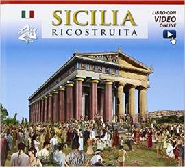 Sicilia ricostruita. Con video online di Fabiana Benetti e Linda De Santis  Ed.Archeolibri, 2016