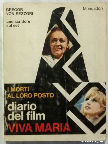 I morti al loro posto. Diario del film Viva Maria di Von Rezzori Gregor 1°Ed.Arnoldo Mondadori, 1966
