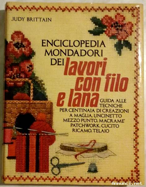 Enciclopedia Mondadori dei lavori con filo e lana di Judy Brittain Editore: Mondadori, Milano 1980