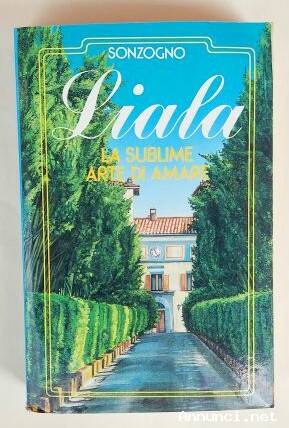 La sublime arte di amare N. 21 di Liala 1°Ed.Sonzogno, novembre 1991