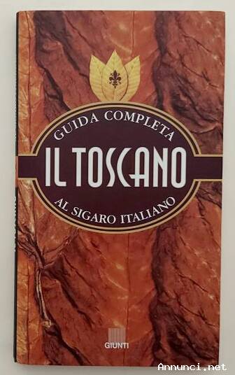 Il Toscano. Guida completa al sigaro Italiano di Francesco Testa e Aroldo Marconi Ed.Giunti, 2000