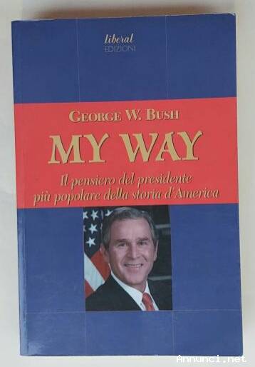 My way.Il pensiero del presidente più popolare della storia d’America George W.Bush Ed.Liberal, 2005