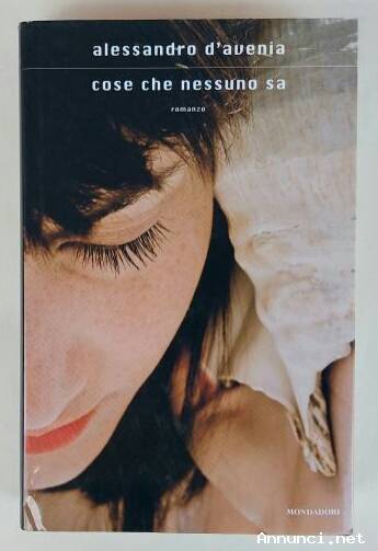 Cose che nessuno sa di D’Avenia Alessandro 1°Ed: Mondadori, 2011 perfetto