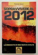 Sopravvivere al 2012. La rinascita di una nuova civiltà di Patrick Geryl Ed.Macro, 2009 come nuovo 