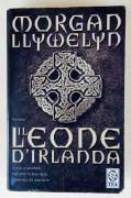 Il leone d’Irlanda di Morgan Llywelyn 1°Ed: TEA, luglio 2006 ottimo
