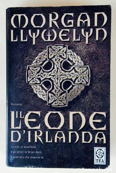 Il leone d’Irlanda di Morgan Llywelyn 1°Ed: TEA, luglio 2006 ottimo