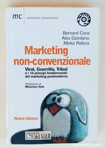 Marketing non-convenzionale di Bernard Cova, Alex Giordano e Mirco Pallera Ed.Il Sole 24 Ore,2008
