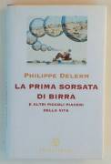 La prima sorsata di birra e altri piccoli piaceri della vita Philippe Delerm 1°Ed.Frassinelli, 1998