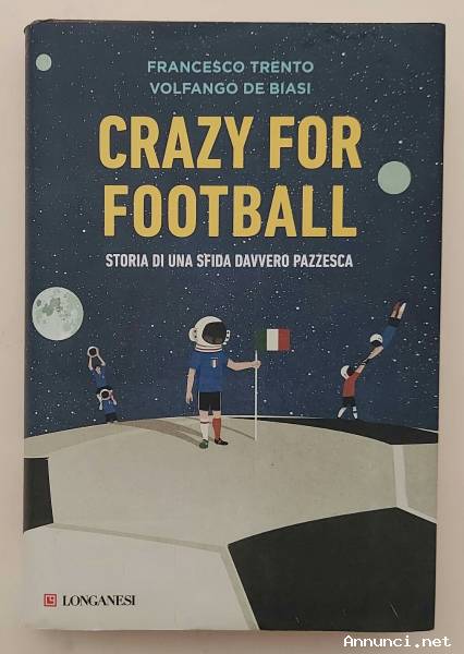 Crazy for football.Storia di una sfida davvero pazzesca Francesco Trento e Volfgango De Biasi 2°