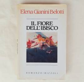 Il fiore dell'ibisco di Elena Gianini Belotti 1°Ed.Rizzoli, febbraio 1985 Il fiore dell'ibisco di Elena Gianini Belotti 1°Ed.Rizzoli, febbraio 1985