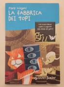 La fabbrica dei topi di Paola Mingoni 1°Ed.Giunti Junior, aprile 2007 La fabbrica dei topi di Paola Mingoni 1°Ed.Giunti Junior, aprile 2007