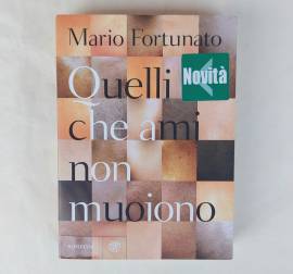 Quelli che ami non muoiono di Mario Fortunato 1°Ed.Bompiani, settembre 2008